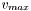 $ v_{max} $