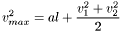 \[ v_{max}^2 = al + \frac{v_1^2 + v_2^2}{2} \]