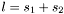 $ l = s_1 + s_2 $